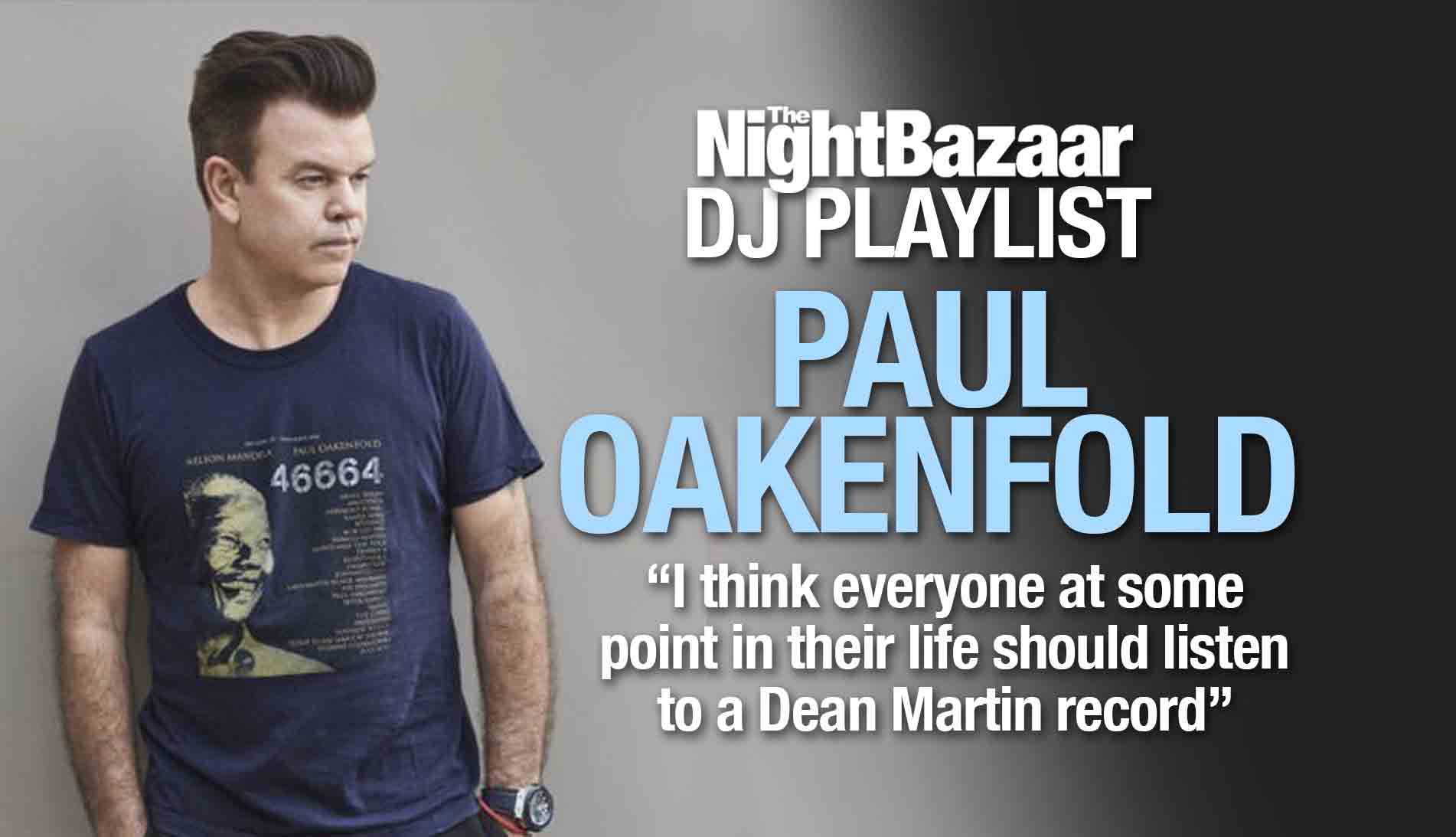 Paul Oakenfold I Think Everyone At Some Point In Their Life Should Listen To A Dean Martin Record The Night Bazaar