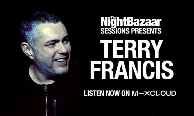 Terry Francis drops an exclusive mix on The Night Bazaar Sessions featuring new tracks ‘Reflect And Build’ and ‘Where Are You’