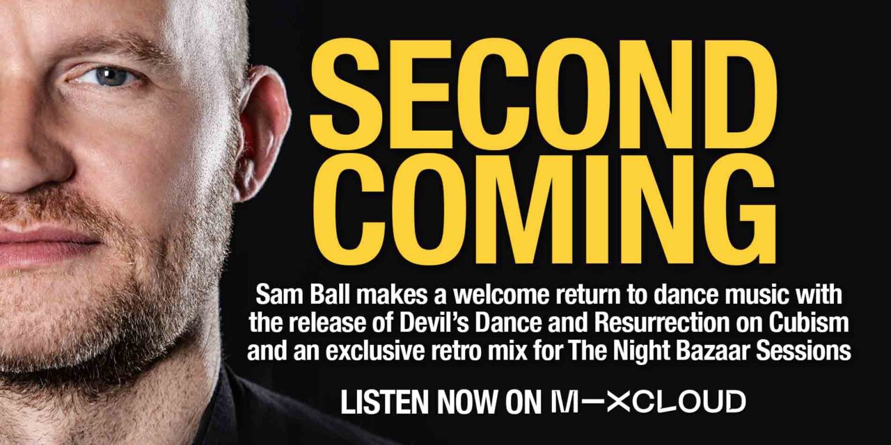 Sam Ball drops in with a mix to celebrate his comeback on Cubism with new tracks Devil’s Dance and Resurrection