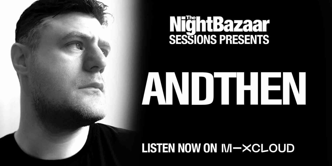 <span class="entry-title-primary">AndThen drops a session on The Night Bazaar to mark the release of his new Saytek remix on Cubism</span> <span class="entry-subtitle">This is the final exclusive session on The Night Bazaar from the up and coming artists who won the Saytek remix competition held by the label which is out now on the Mixmasters EP</span>