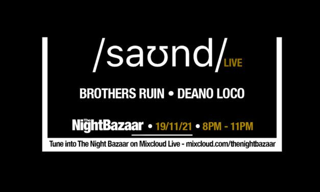 <span class="entry-title-primary">Listen again to The Night Bazaar presents saʊnd LIVE with Brothers Ruin and Deano Loco recorded and streamed live on Friday 19th November</span> <span class="entry-subtitle">Tom Finn and Greg Nash stepped up to play an incendiary 2 hour set in the club followed by saʊnd main man Deano Loco</span>