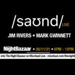 Listen again to The Night Bazaar presents saʊnd LIVE with Jim Rivers and Mark Gwinnett recorded and streamed live on Friday 26th November