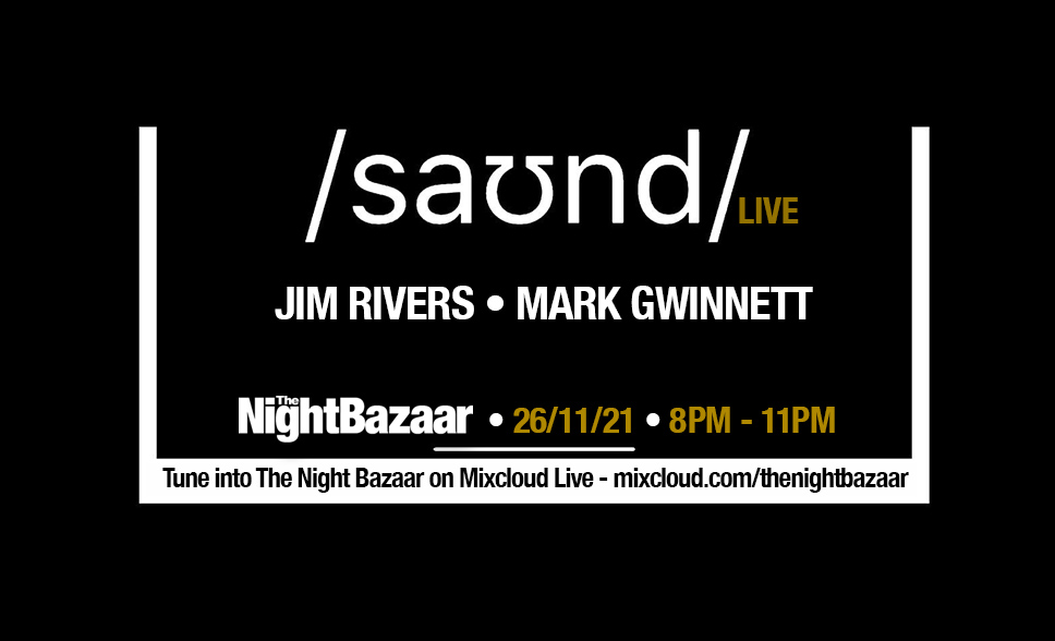 <span class="entry-title-primary">Listen again to The Night Bazaar presents saʊnd LIVE with Jim Rivers and Mark Gwinnett recorded and streamed live on Friday 26th November</span> <span class="entry-subtitle">Jim Rivers aka Copy Paste Soul joined Mark Gwinnett in saʊnd club for an amazing session as he marks his return to the fray with music on Renaissance</span>