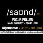 Listen again to The Night Bazaar presents saʊnd LIVE with Focus Puller, Mark Gwinnett and Deano Loco recorded and streamed live on Friday 10th December