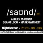 Listen again to The Night Bazaar presents saʊnd LIVE with Ashley McKenna, Mark Gwinnett and Deano Loco recorded and streamed live on Friday 17th December
