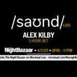 Listen again to The Night Bazaar presents saʊnd LIVE with Alex Kilby recorded and streamed live on Friday 4th February