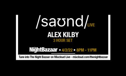 <span class="entry-title-primary">Listen again to The Night Bazaar presents saʊnd LIVE with Alex Kilby recorded and streamed live on Friday 4th February</span> <span class="entry-subtitle">Alex Kilby stepped up for a very special 3 hour set from the club and took us all over the place.</span>