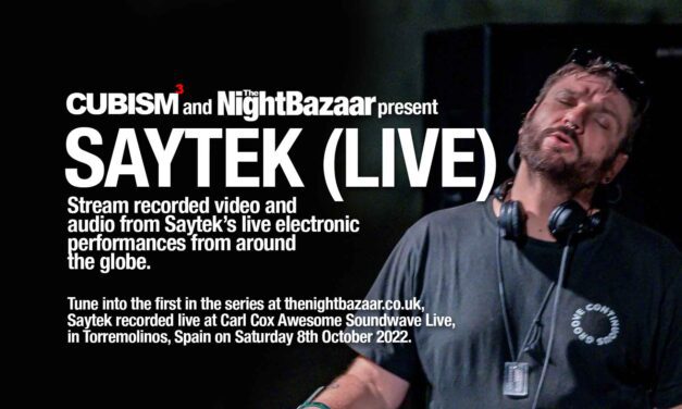 The Night Bazaar & Cubism present Saytek (Live) – Audio and video recorded live for Carl Cox Awesome Soundwave Live in Torremolinos on Saturday October 8th