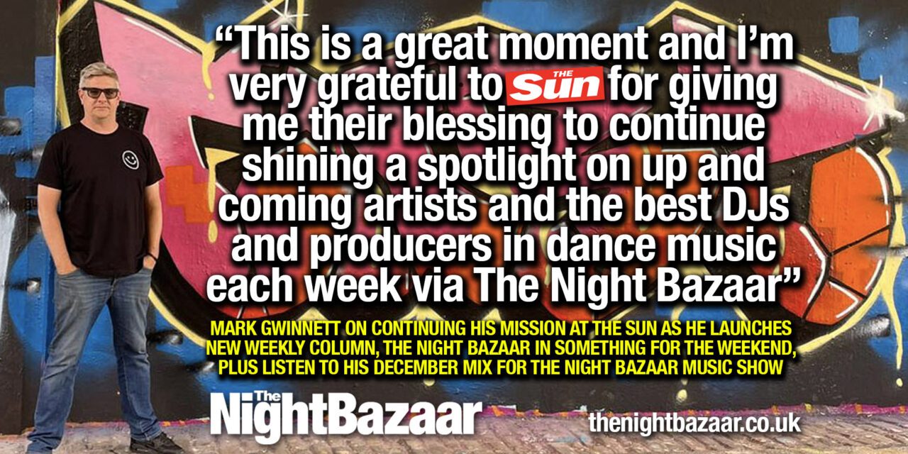 <span class="entry-title-primary">The Night Bazaar becomes the official weekly dance music column in The Sun newspaper’s Something For The Weekend</span> <span class="entry-subtitle">Mark Gwinnett on why The Night Bazaar in 2024 is going to invigorate his decade long dance music coverage in the UKs biggest tabloid every Friday in print and online</span>