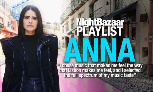 ANNA: “I chose music that makes me feel the way that Lisbon makes me feel, and I selected the full spectrum of my music taste”