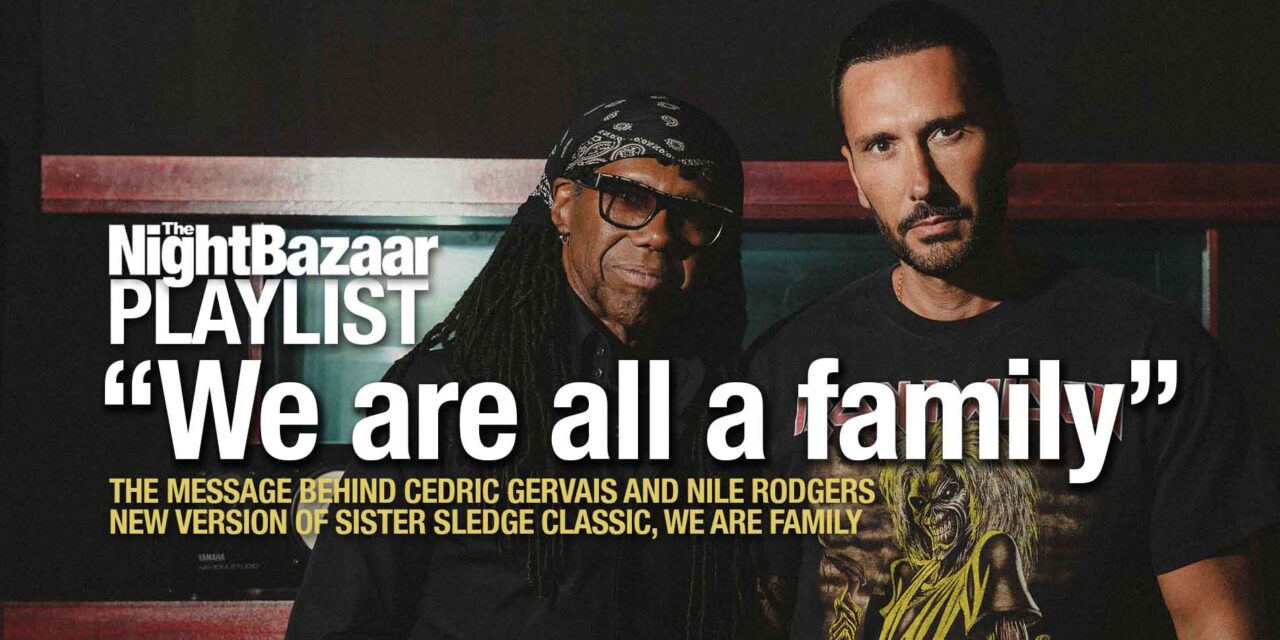 <span class="entry-title-primary">“We are all a family” – The message behind Cedric Gervais and Nile Rodgers new version of the Sister Sledge classic</span> <span class="entry-subtitle">Cedric Gervais talks us through a selection of contemporary dance music classics to mark the release of his collaboration with Nile Rodgers and their reimagining of Sister Sledge's We Are Family</span>