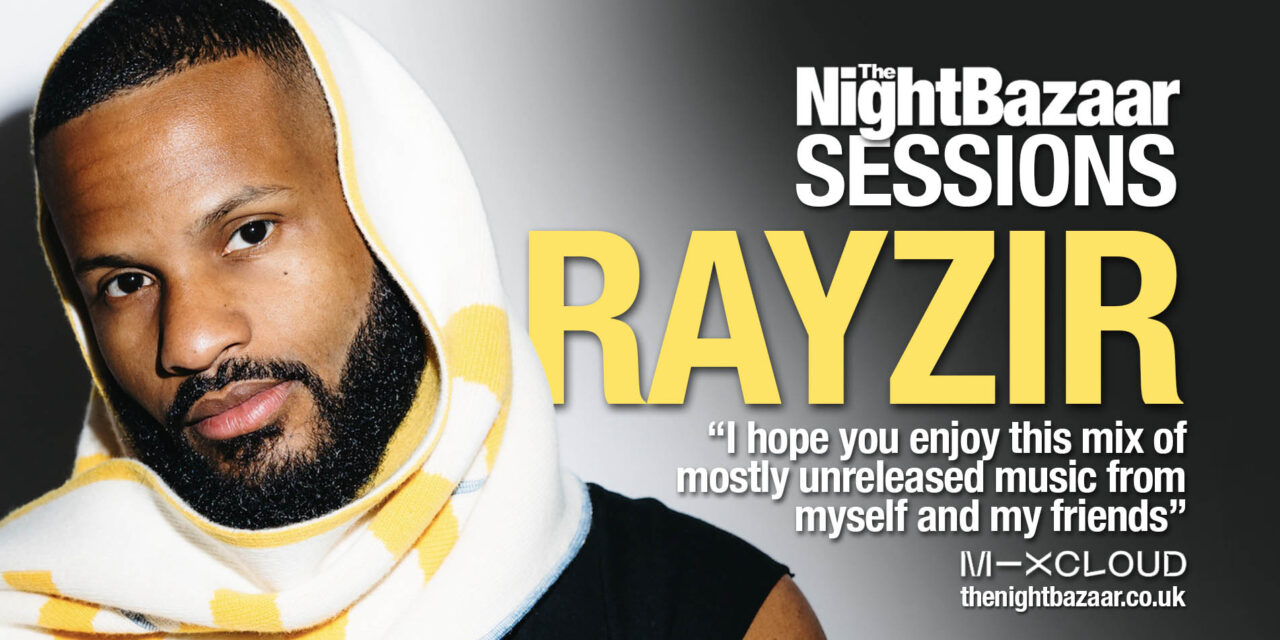 <span class="entry-title-primary">RAYZIR delivers an incredible mix on The Night Bazaar Sessions featuring tracks from his amazing Guacamolly EP on Cuttin’ Headz</span> <span class="entry-subtitle">We are excited to welcome the fast rising DJ, producer and vocal talent to The Night Bazaar with a rocking mix which includes tracks from the release, unreleased music and timeless classics</span>