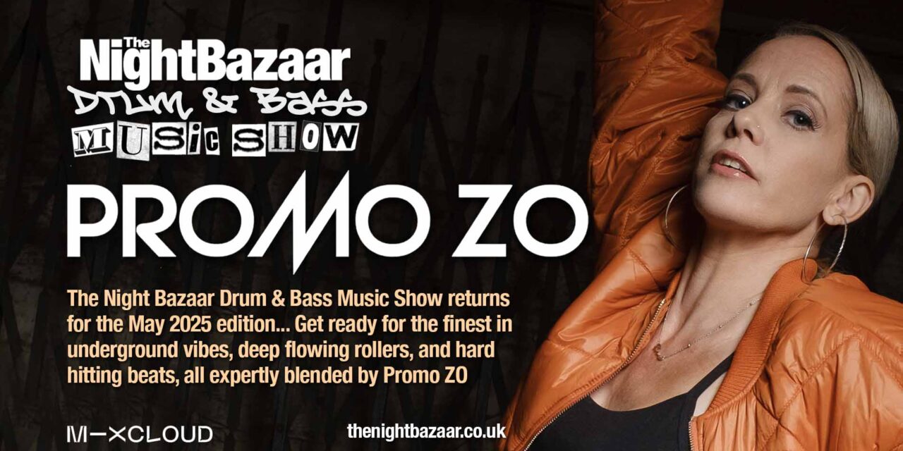 <span class="entry-title-primary">Promo ZO Drops a heavyweight edition of The Night Bazaar Drum & Bass Music Show for the May 2025 edition</span> <span class="entry-subtitle">The Night Bazaar Drum & Bass Music Show is back for another session and impeccable selection of the finest drum and bass curated and mixed by Promo ZO</span>