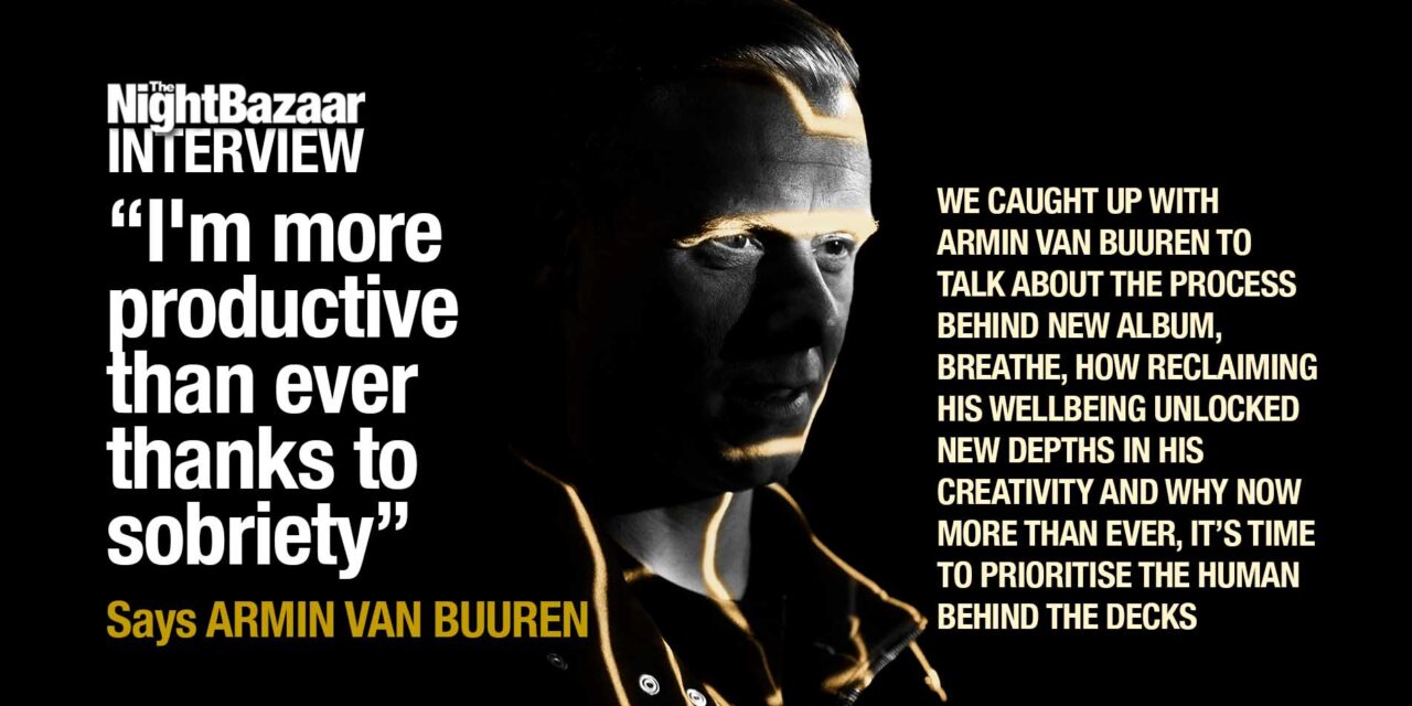 <span class="entry-title-primary">The Night Bazaar Interview: Armin van Buuren: Just Breathe</span> <span class="entry-subtitle">We caught up with Armin van Buuren to talk about the process behind Breathe, how reclaiming his wellbeing unlocked new depths in his creativity and why now more than ever, it’s time to prioritise the human behind the decks</span>