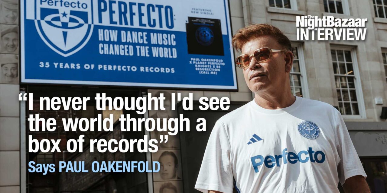 <span class="entry-title-primary">The Night Bazaar Interview: Paul Oakenfold and 35 years of Perfecto</span> <span class="entry-subtitle">From South London to Stonehenge, from Ibiza to Everest, Paul Oakenfold has taken dance music further than anyone thought possible and Perfecto Records is still leading the way and is most definitely not over yet by a long way</span>