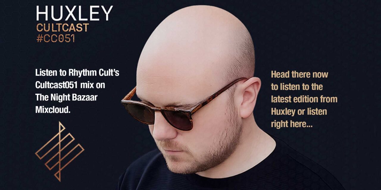 <span class="entry-title-primary">The Night Bazaar presents Rhythm Cult’s Cultcast 051 on Mixcloud, featuring HUXLEY</span> <span class="entry-subtitle">Huxley moves fluidly between deep, rolling house and peak-time pressure, always grounded in groove in this exclusive mix for Rhythm Cult's Cultcast</span>