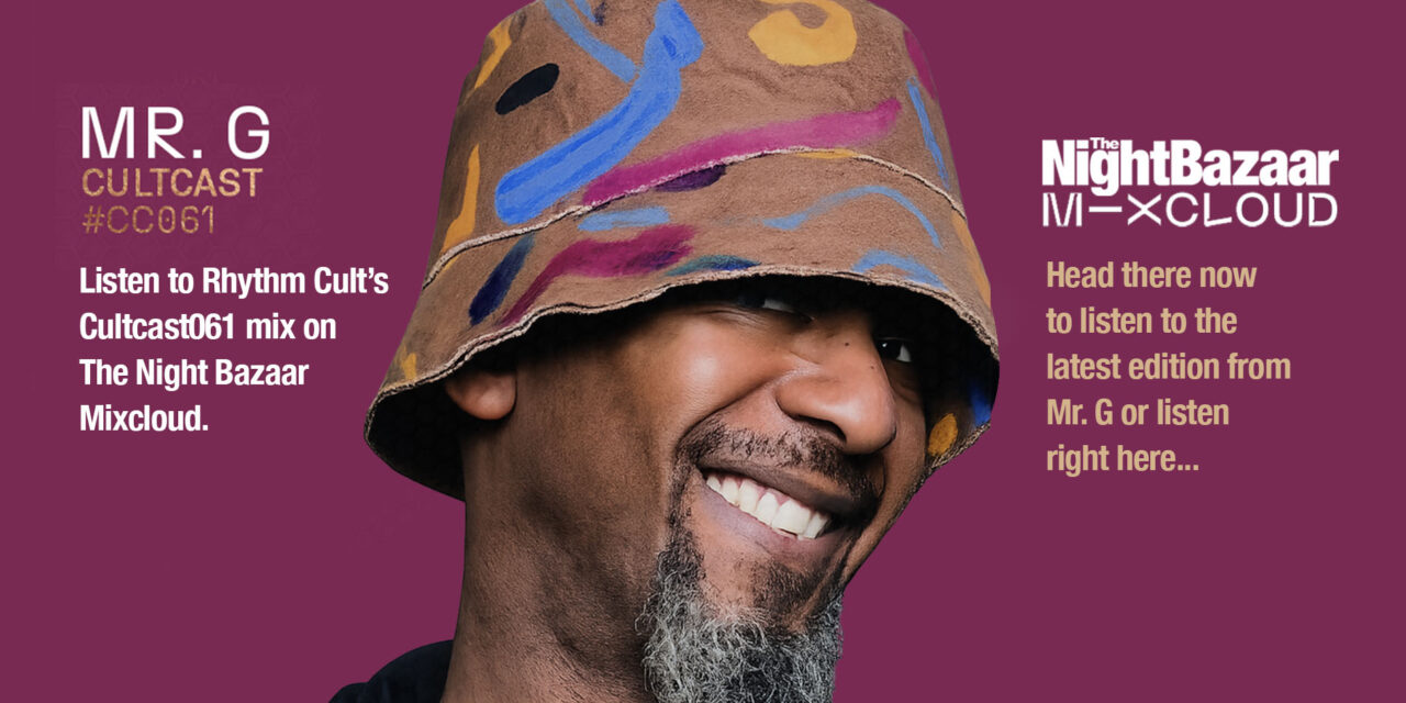<span class="entry-title-primary">The Night Bazaar presents Rhythm Cult’s Cultcast 061 on Mixcloud, featuring Mr. G</span> <span class="entry-subtitle">Colin McBean, aka Mr. G, is one of the true originals of British underground dance music. From his early work with The Advent through decades as a DJ, producer, remixer and head of Phoenix G, his influence runs deep through house, techno and sound system culture and this special mix is a snapshot of his talent and experience behind the decks</span>
